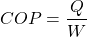 \[ COP = \frac{Q}{W} \]